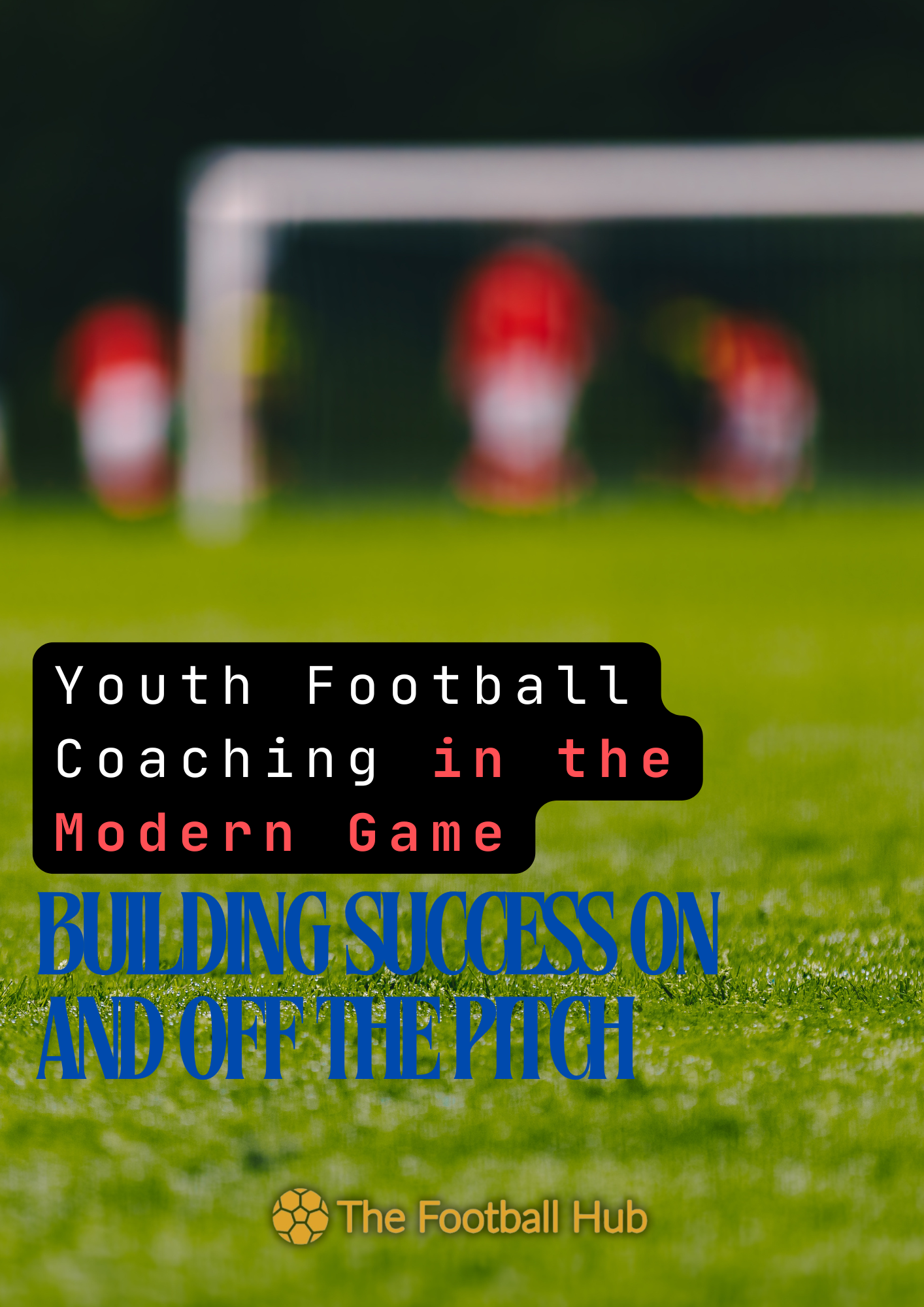 Youth Football Coaching in the Modern Game